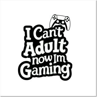 I-Cant-Adult-Now-Im-Gaming Posters and Art